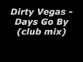 Dirty Vegas - Days Go By (club mix)