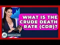 What Is The Crude Death Rate CDR - Demographic Data Answers