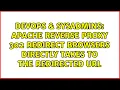 DevOps SysAdmins Apache reverse proxy 302 redirect browsers directly takes to the redirected URL