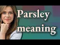 Parsley meaning of Parsley