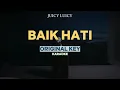 [KARAOKE] Juicy Luicy - Baik Hati (ORIGINAL KEY)