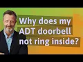 Why does my ADT doorbell not ring inside
