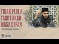 Download Lagu TIDAK PERLU TAKUT AKAN MASA DEPAN | USTADZ SYAFIQ RIZA BASALAMAH