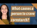 What causes a person to crave cornstarch
