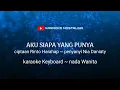 Aku Siapa Yang Punya | Nia Daniaty | Karaoke Nada Wanita ~ Cover