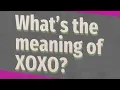 What s the meaning of XOXO
