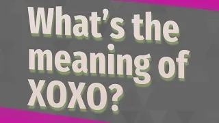 What s the meaning of XOXO