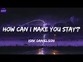 Isak Danielson - How can I make you stay? (Lyrics)
