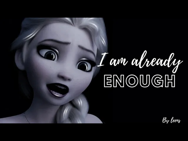 Download MP3 Elsa AMV\\I Am Already Enough.