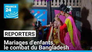 Bangladesh : le combat sans fin contre les mariages d’enfants • FRANCE 24