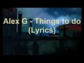 Download Lagu Alex G - Things to do (Lyrics)