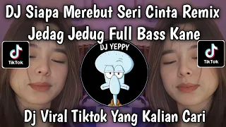 dj siapa di hatimu remix tiktok jedag jedug full bass siapa merebut seri cinta viral tiktok 