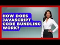 How Does JavaScript Code Bundling Work - JavaScript Toolkit