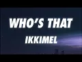 Ikkimel - WHO'S THAT