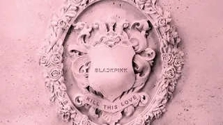 Download Kill This Love - BLACKPINK (Clean Version) MP3