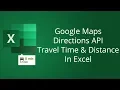 Excel Google Maps Distance and Travel Time Calculator with Directions API