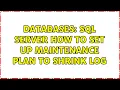 Databases SQL Server How to Set up Maintenance plan to shrink log 4 Solutions