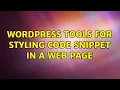 Wordpress Tools for styling code snippet in a web page 4 Solutions