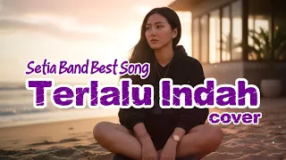 setia band terlalu indah cover emosional versi kasihkulantir