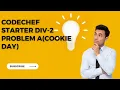 CodeChef Starters 119 Division 2 Problem-1 Cookie Day Solution