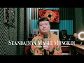 Download Lagu SEANDAINYA MASIH MUNGKIN (Meriam Bellina) - Andrey Arief (COVER)