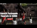 Download Lagu Vanathi Puzhayude Theerath Malayalam Song || DJ REMIX || ADK RICHU ||