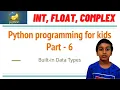 Python Programming for kids - Part 6 Python integer Python float Python complex