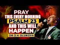PRAY THIS PSALM 23 MORNING PRAYER TO OPEN EVERY CLOSED DOOR DR DK OLUKOYA
