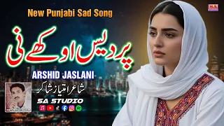 pardes aukhe ni new sad songs punjabi dukhi gana latest sad songs arshid jaslani