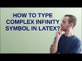 Tex How to Type Complex Infinity Symbol in LaTeX