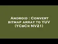 Android Convert bitmap array to YUV YCbCr NV21