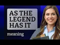 Unraveling Legends Understanding As the Legend Has It