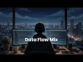 Data Flow Mix - Chillstep Music for Coding Deep Focus Work Music