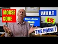 MORSE CODE - What is The Point of Learning it and Using it HAM RADIO