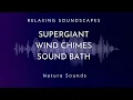 Lagu Supergiant Wind Chimes Sound Bath