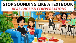 Stop Sounding like a Textbook / Learn Real English Conversations