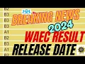 WAEC 2024 Result Release Date Breaking News