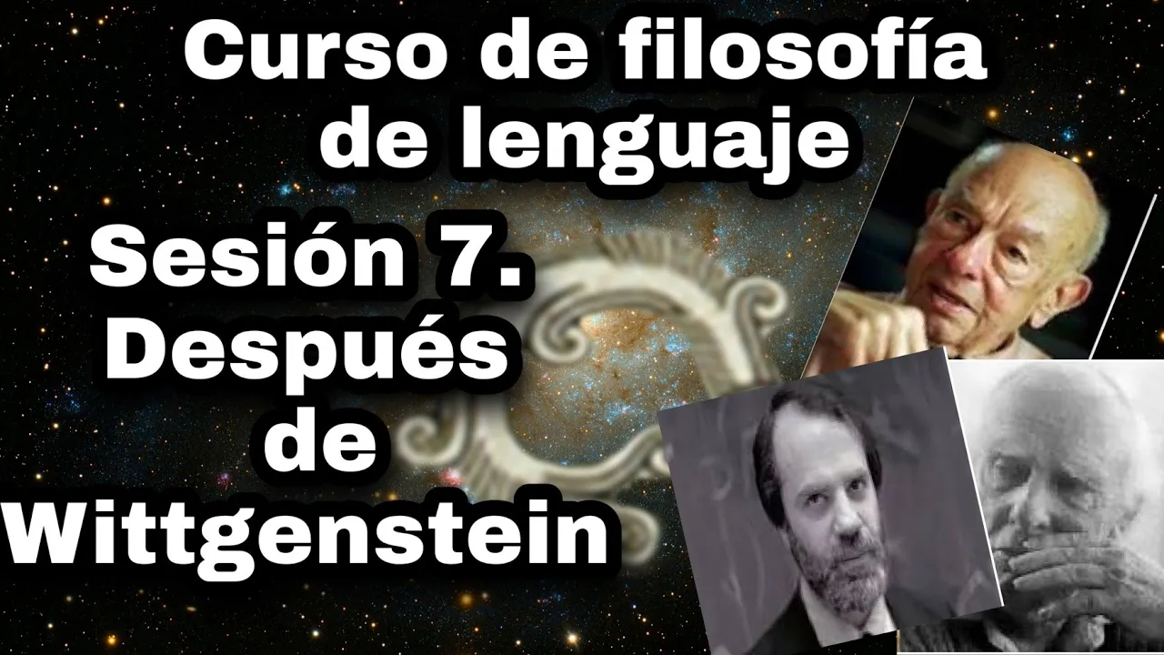 Después de Wittgenstein - Sesión 7. Curso de filosofía del lenguaje.