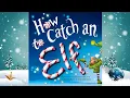 How to Catch an Elf - An Animated Christmas Read Aloud with Moving Pictures