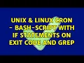 Unix Linux cron - bash-script with if statements on exit code and grep
