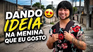 EU DANDO IDEIA NA MINA QUE EU GOSTO!!