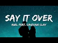 Ruel - say it over (Lyrics) ft. Cautious Clay
