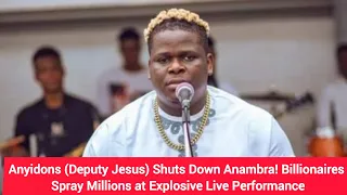 anyidons deputy jesus shuts down anambra billionaires spray millions at explosive live performance