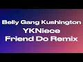 Belly Gang Kushington - Friend Do Remix ft. YKNiece (audio) 