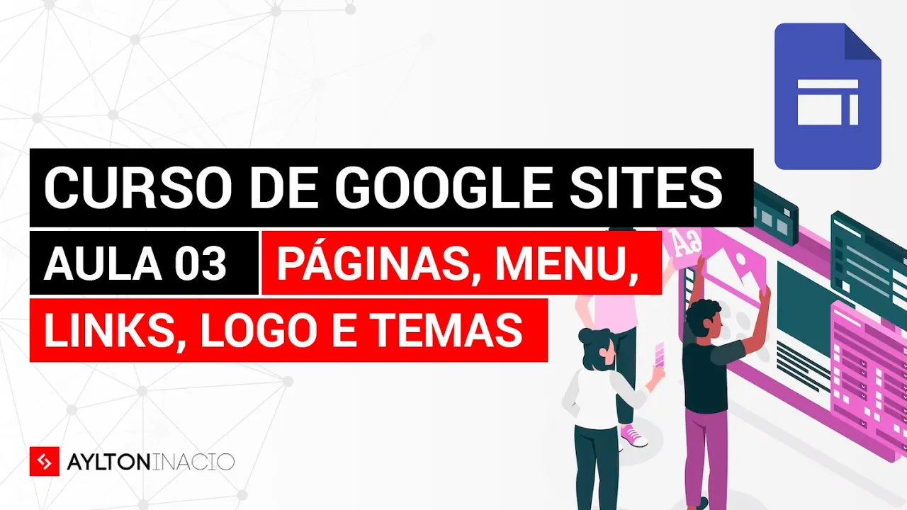 Páginas, Menu, Links, Logo e Temas no Google Sites - Aula 03 do Curso de Google Sites