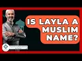 Lagu Is Layla A Muslim Name? - Islamic Knowledge Network