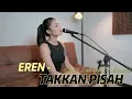 Download Lagu Eren - Takkan Pisah || Cover Latayo De Larasa (Lirik Video Music)