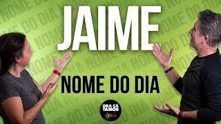 JAIME é o nome do dia