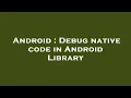 Android Debug native code in Android Library
