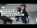 Download Lagu KARAOKE-SALSA BINTAN Ft. LEONA ZHEN - GARAM DAN MADU | Feat. RASTAMANIEZ